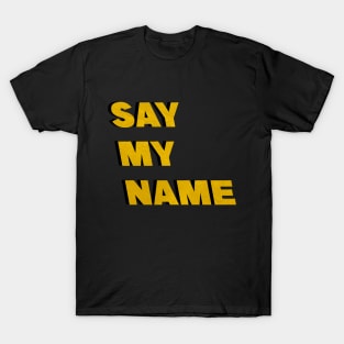 Say my name T-Shirt